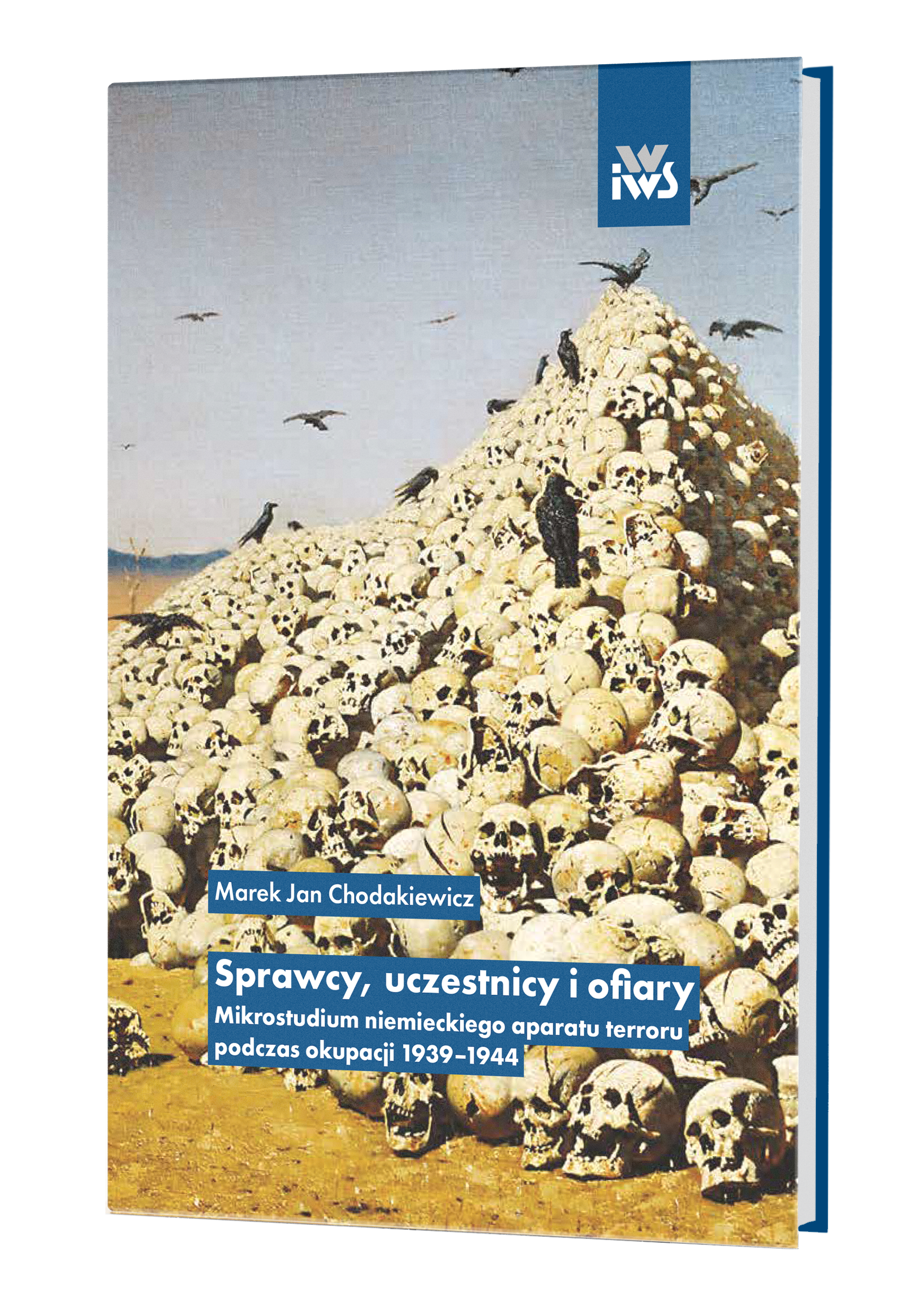 Sprawcy, uczestnicy i ofiary. Mikrostudium niemieckiego aparatu terroru podczas okupacji 1939-1944