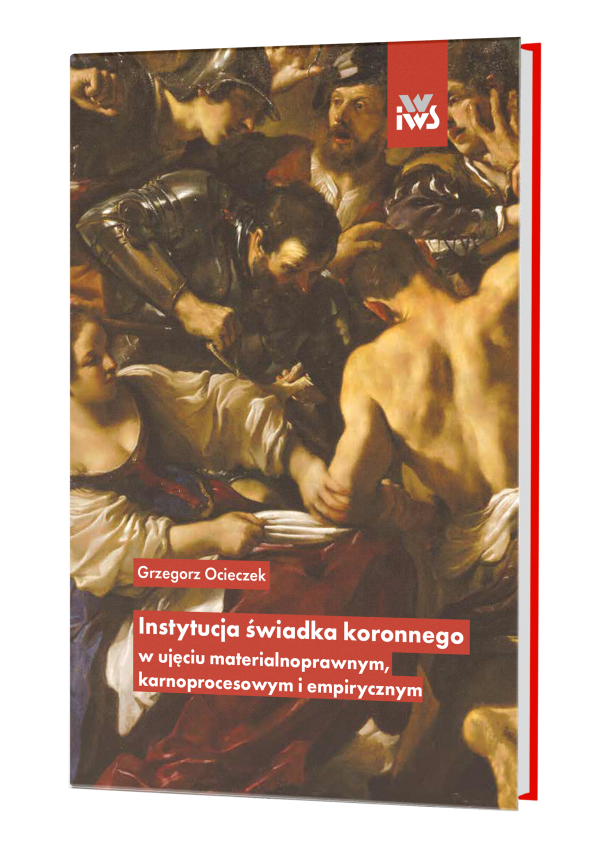 Instytucja świadka koronnego w ujęciu materialnoprawnym, karnoprocesowym i empirycznym