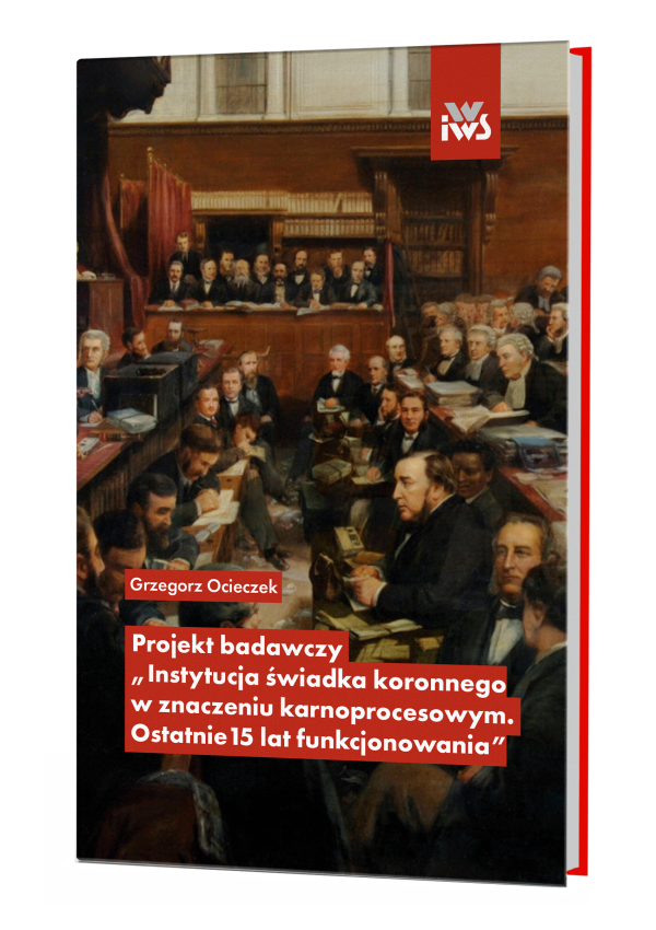 Projekt badawczy „Instytucja świadka koronnego w znaczeniu karnoprocesowym. Ostatnie 15 lat funkcjonowania”